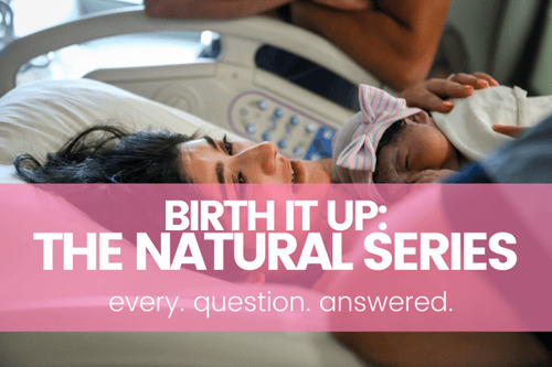 Birth It Up: The Natural Series – Every Question Answered