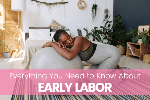 Everything You Need to Know About Early Labor