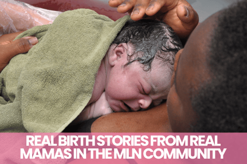 Real Birth Stories from Real Mamas in the MLN Community