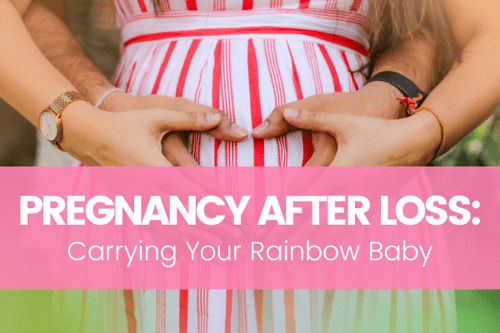 Pregnancy After Loss: Carrying Your Rainbow Baby