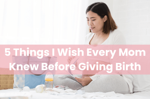 5 Things I Wish Every Mom Knew Before Giving Birth