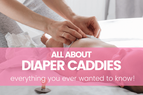 Everything You Ever Wanted to Know About Diaper Caddies