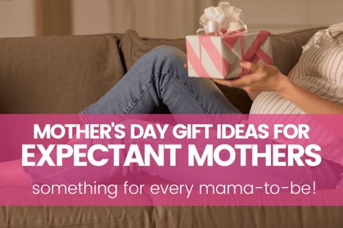 Fun Mother’s Day Gifts For Expectant Mamas!