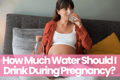 How Much Water Should I Drink During Pregnancy?